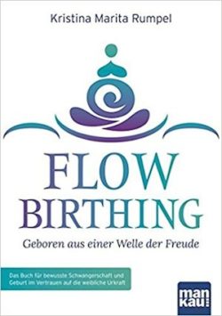 Kristina Marita Rumpel: Flow Birthing. Geboren aus einer Welle der Freude. Man Kau Verlag, 18,90 Euro 